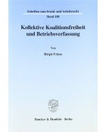 Birgit Friese • Kollektive Koalitionsfreiheit und Betriebsverfassung