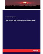 Ferdinand Gregorovius • Geschichte der Stadt Rom im Mittelalter