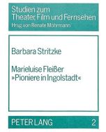 Barbara Stritzke • Marieluise Fleißer 'Pioniere in Ingolstadt'