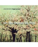 Anna Fermin's Trigger Gospel • Oh, the Stories we hold CD