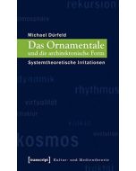 Michael Dürfeld • Das Ornamentale und die architektonische Form