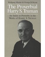 Wolfgang Mieder, George B. Bryan • The Proverbial Harry S. Truman