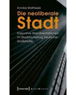 Annika Mattissek • Die neoliberale Stadt