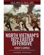 Stephen Emerson • North Vietnam's 1972 Easter Offensive