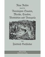 Friedrich Gerstäcker • Neue Reisen durch die Vereinigten Staaten, Mexiko, Ecuador, Westindien und Venezuela