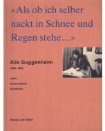 Als ob ich selber nackt in Schnee und Regen stehe... • Alis Guggenheim 1896-1958