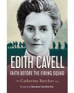 Edith Cavell • Faith before the firing squad
