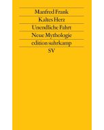 Manfred Frank • Kaltes Herz. Unendliche Fahrt. Neue Mythologie