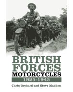 Chris Orchard and Chris Madden • British Forces Motorcycles 1925-1945