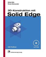 Stefan Britz | Florian Steinwender • 3D-Konstruktion mit Solid Edge, Buch+CD-Rom