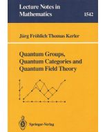 Fröhlich | Kerler • Quantum Groups, Quantum Categories and Quantum Field Theory