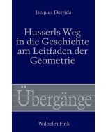 Jacques Derrida • Husserls Weg in die Geschichte am Leitfaden der Geometrie