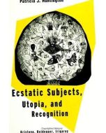 Patricia J. Huntington • Ecstatic Subjects, Utopia, and Recognition