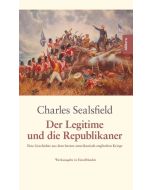 Charles Sealsfield • Der Legitime und die Republikaner