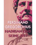 Ferdinand Gregorovius • Hadrian und seine Zeit
