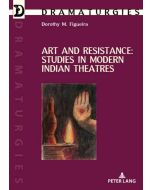 Dorothy M. Figueira • Art and Resistance: Studies in Modern Indian Theatres
