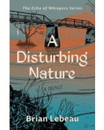 Brian Lebeau: A Disturbing Nature