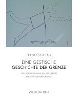 Francesca Falk • Eine gestische Geschichte der Grenze