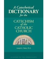 Fisher • A Catechetical Dictionary for the Catechism of the Catholic Church