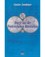 Gustav Landauer • Briefe aus der Französischen Revolution