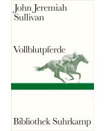 John Jeremiah Sullivan • Vollblutpferde