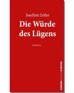 Joachim Zelter • Die Würde des Lügens