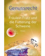 Sandra Gutekunst: Genussrecht oder Fräulein Fratz und die Fütterung der Schweine