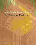 Neue Deutsche Architektur • Eine reflexive Moderne
