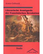 Armin Gebhardt • Literarische Avantgarde der Französischen Revolution