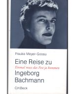 Frauke Meyer-Gosau • Eine Reise zu Ingeborg Bachmann