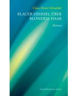 Claus Dieter Schneider • Blauer Himmel über blondem Haar