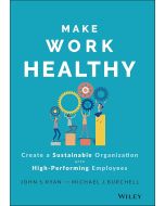 John S. Ryan and Michael J. Burchell • Make Work Healthy