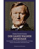 Dieter David Scholz • Der ganze Wagner. Ein Mosaik