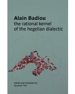 Alain Badiou • The Rational Kernel of the Hegelian Dialectic