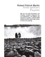 Robert Patrick Martin • Total geil(er) Psycho!