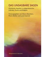Das Unsagbare sagen: Mystische Aspekte in zeitgen. Literatur, Kunst und Religion