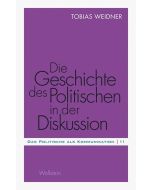 Tobias Weidner • Die Geschichte des Politischen in der Diskussion