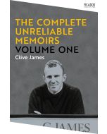 Clive James • The Complete Unreliable Memoirs. Volume One