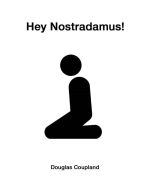Douglas Coupland • Hey Nostradamus!