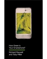 Richard Maxwell | Toby Miller • How Green is Your Smartphone?