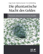 Die phantastische Macht des Geldes • Ökonomie und psychoanalytisches Handeln