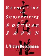 J. Victor Koschmann • Revolution and Subjectivity in Postwar Japan