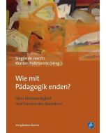 Wie mit Pädagogik enden? • Über Notwendigkeit und Formen des Beendens