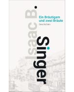 Isaac Bashevis Singer • Ein Bräutigam und zwei Bräute