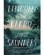 Lincoln in the Bardo: George Saunders - Saunders,...