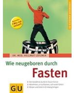 Wie neugeboren durch Fasten . Der bewährte ärztlich...