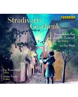 Stradivaris Geschenk - Eine musikalische Reise durch die Zauberwelt der Violine CD
