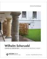 Wilhelm Scheruebl • Gehen & Vergehen | Walking & Passing away